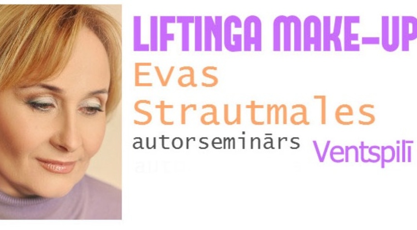 Atelier&Bogomolov Image School: Evas Stratmales autorseminārs “Liftinga un vakara make-up" Ventspilī